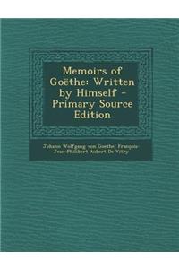 Memoirs of Goethe: Written by Himself - Primary Source Edition