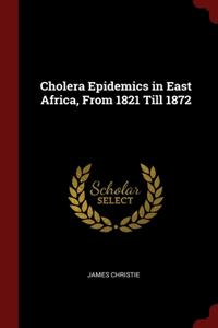 Cholera Epidemics in East Africa, From 1821 Till 1872
