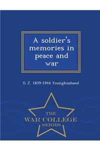 Soldier's Memories in Peace and War - War College Series
