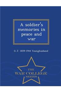 A Soldier's Memories in Peace and War - War College Series