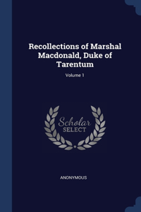 Recollections of Marshal Macdonald, Duke of Tarentum; Volume 1