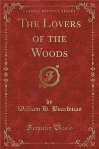The Lovers of the Woods (Classic Reprint)