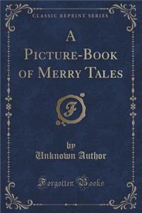 A Picture-Book of Merry Tales (Classic Reprint)