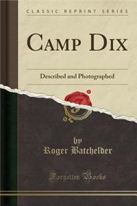 Camp Dix: Described and Photographed (Classic Reprint)