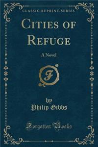 Cities of Refuge: A Novel (Classic Reprint)