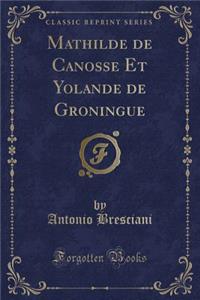 Mathilde de Canosse Et Yolande de Groningue (Classic Reprint)