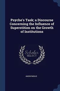 PSYCHE'S TASK; A DISCOURSE CONCERNING TH