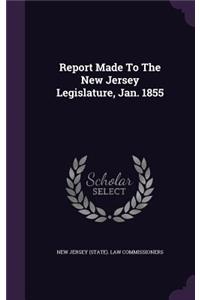 Report Made to the New Jersey Legislature, Jan. 1855