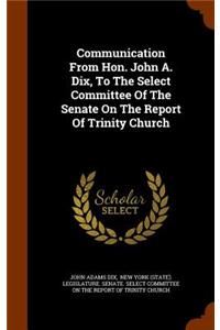 Communication from Hon. John A. Dix, to the Select Committee of the Senate on the Report of Trinity Church
