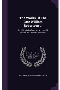 Works Of The Late William Robertson ...