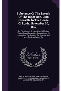 Substance Of The Speech Of The Right Hon. Lord Grenville In The House Of Lords, November 30, 1819