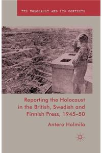 Reporting the Holocaust in the British, Swedish and Finnish Press, 1945-50