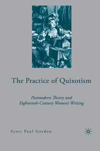 Practice of Quixotism: Postmodern Theory and Eighteenth-Century Women's Writing