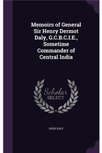 Memoirs of General Sir Henry Dermot Daly, G.C.B.C.I.E., Sometime Commander of Central India