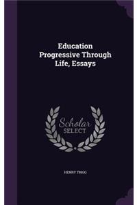 Education Progressive Through Life, Essays