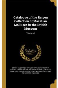 Catalogue of the Reigen Collection of Mazatlan Mollusca in the British Museum; Volume V1