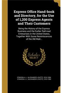 Express Office Hand-book and Directory, for the Use of 1,200 Express Agents and Their Customers: Being the History of the Express Business and the Earlier Rail-road Enterprises in the United States, Together With Some Reminiscences of the Old Ma