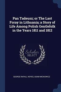 PAN TADEUSZ; OR THE LAST FORAY IN LITHUA