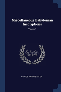 Miscellaneous Babylonian Inscriptions; Volume 1