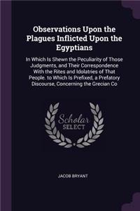 Observations Upon the Plagues Inflicted Upon the Egyptians