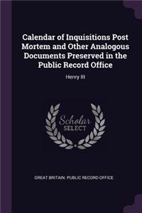 Calendar of Inquisitions Post Mortem and Other Analogous Documents Preserved in the Public Record Office
