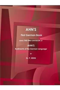 AHN'S First German Book, Being the First Division of AHN'S Rudiments of the German Language (1873).