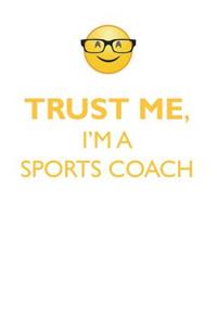 Trust Me, I'm a Sports Coach Affirmations Workbook Positive Affirmations Workbook. Includes: Mentoring Questions, Guidance, Supporting You.