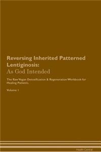 Reversing Inherited Patterned Lentiginosis: As God Intended the Raw Vegan Plant-Based Detoxification & Regeneration Workbook for Healing Patients. Volume 1
