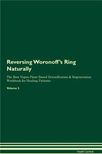Reversing Woronoff's Ring: Naturally the Raw Vegan Plant-Based Detoxification & Regeneration Workbook for Healing Patients. Volume 2