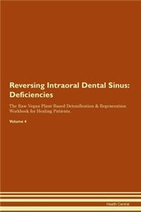 Reversing Intraoral Dental Sinus: Deficiencies The Raw Vegan Plant-Based Detoxification & Regeneration Workbook for Healing Patients. Volume 4