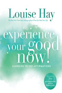Experience Your Good Now!, Learning to Use Affirmations
