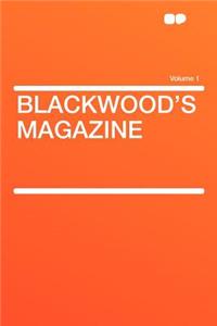 Blackwood's Magazine Volume 1