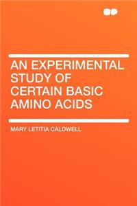 An Experimental Study of Certain Basic Amino Acids