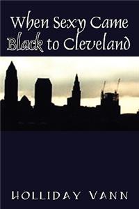 When Sexy Came Black to Cleveland