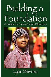 Building a Foundation: A Primer for Cross-Cultural Teachers