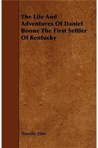 The Life And Adventures Of Daniel Boone The First Settler Of Kentucky