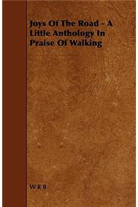 Joys Of The Road - A Little Anthology In Praise Of Walking