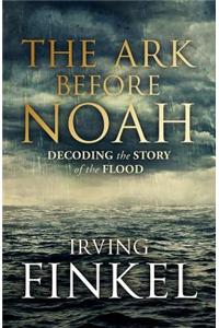 The Ark Before Noah: Decoding the Story of the Flood