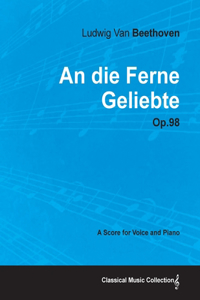 die Ferne Geliebte - Op. 98 - A Score for Voice and Piano;With a Biography by Joseph Otten