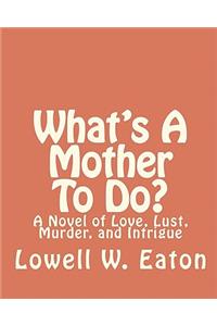 What's A Mother To Do?
