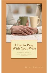 How to Pray With Your Wife