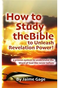 How To Study The Bible To Unleash Revelation Power!