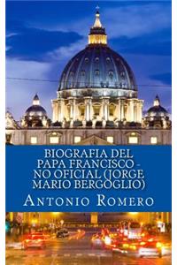 Biografia del Papa Francisco - No Oficial (Jorge Mario Bergoglio)