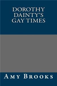 Dorothy Dainty's Gay Times