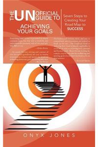 The Unofficial Guide to Achieving Your Goals