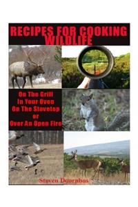 Recipes For Cooking Wildlife