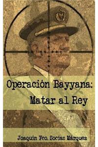 Operacion Bayyana: Matar Al Rey: Segunda EdiciÃ³n