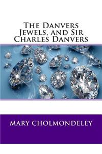 The Danvers Jewels, and Sir Charles Danvers