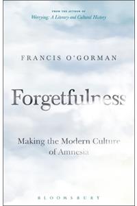 Forgetfulness: Making the Modern Culture of Amnesia