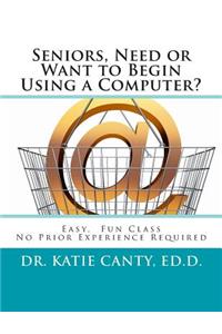 Seniors, Need or Want to Begin Using a Computer?